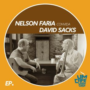Nelson Faria Convida David Sacks. Um Café Lá Em Casa album cover