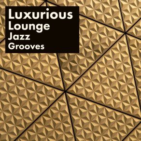 Luxurious Lounge Grooves Jazz - Midnight Mood, Elegant Cocktail Bar, Restaurant, Amazing Smooth Music album cover
