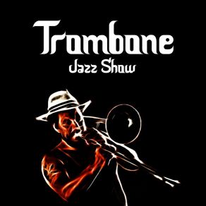 Trombone Jazz Show: Best Instrumental Bossa Songs, Swing Jazz And Ballads album cover