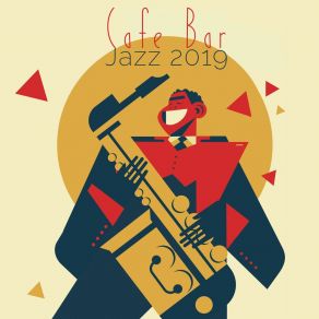 Cafe Bar Jazz 2019: 15 Smooth Jazz Instrumental Tracks For Restaurant, Cafe, Dinner With Friends, Music To Rest album cover