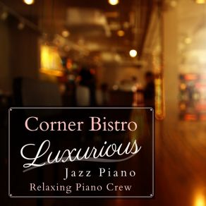 Corner Bistro Luxurious Jazz Piano album cover