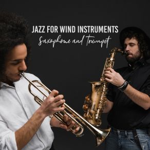 Jazz For Wind Instruments - Saxophone And Trumpet (Instrumental Jazz Music 2019) album cover