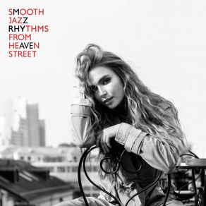 Smooth Jazz Rhythms From Heaven Street – Instrumental Melodies To Full Relax With Family & Friends album cover
