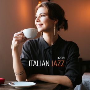 # 2019 Italian Jazz – Coffee Music, Restaurant Jazz, 15 Instrumental Sounds At Night, Smooth Jazz, Ambient Jazz Tunes album cover