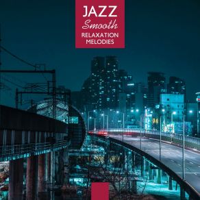 Jazz Smooth Relaxation Melodies: 2019 Instrumental Jazz Vintage Tracks Perfect For Afternoon Relaxation, De-Stress Melodies & Sounds Of Many Jazz Instruments, Saxophone, Guitar, Piano Noises album cover