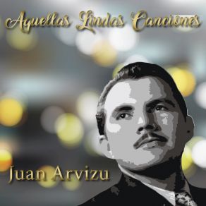 Aquellas Lindas Canciones De Juan Arvizu album cover