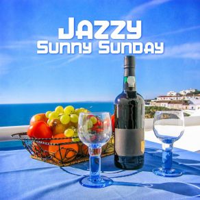 Jazzy Sunny Sunday - Uplifting Jazz Music, Feel Good, Cool Instrumental Songs album cover