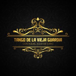 Tango De La Vieja Guardia Con Aquel Julio De Caro album cover