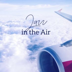 Jazz In The Air – Relaxing Music During The Flight album cover