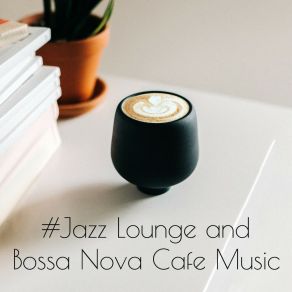 # Jazz Lounge And Bossa Nova Cafe Music album cover