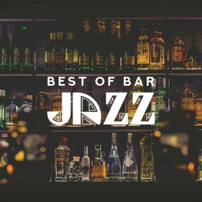 Best Of Bar Jazz – Night Music, Jazz Relaxation, Deep Relax, Instrumental Jazz Music Ambient, Swing Jazz album cover
