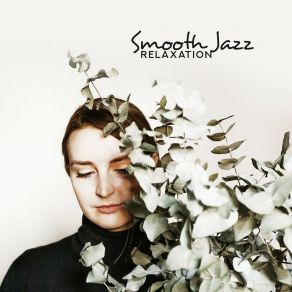 Smooth Jazz Relaxation – Instrumental Music At Night, Deep Relax, Jazz Vibes, Relax Time, Smooth Music 2019 album cover