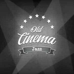 Old Cinema Jazz: Music Inspired By Black And White Films, Silent Cinema And Cinematography Of The XX Century album cover