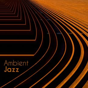 Ambient Jazz: Smooth Jazz For Relaxation, Sleep, Restaurant, Coffee Jazz, Romantic Songs, Gentle Jazz Collection 2019 album cover