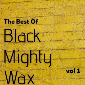 The Best Of Black Mighty Wax, Vol. 1 album cover