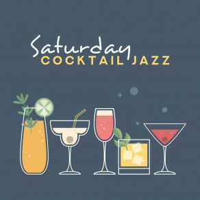 Saturday Cocktail Jazz – Smooth Jazz For Relaxation, Party Jazz, Cocktail Music, Jazz Music Ambient, Sexy Vibes album cover
