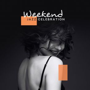 Weekend Jazz Celebration: 2019 Instrumental Happy Smooth Jazz For Total Weekend Relaxation, Meeting With Friends, Lounge Bar Background Music album cover