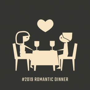 # 2019 Romantic Dinner: Mellow Jazz For Couples In Love, Romantic Melodies For A Date, Sensual Sounds For A Shared Dinner For Two album cover