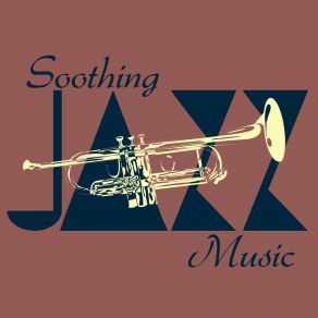 Soothing Jazz Music: 15 Tracks That Will De-Stress You, Relax, Help You Rest, Calm Down And Unwind album cover