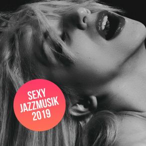 Sexy Jazzmusik 2019 - Glatter Jazz, Sexy Lieder, Romantische Musik album cover