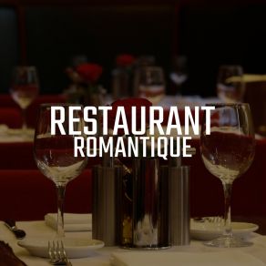 Restaurant Romantique: Musique Sentimentale Créée Pour Des Dîners Romantiques, Des Dates Ou Des Anniversaires, Pour Une Soirée À Deux Ou Pour Des Moments Passés Ensemble album cover