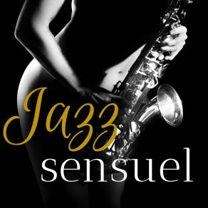 Jazz Sensuel - Musique Jazz Pour Accompagner La Soirée album cover