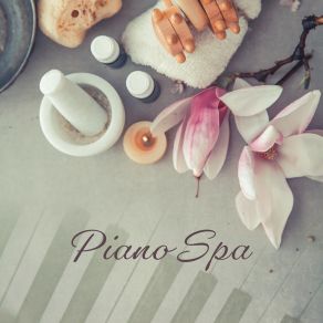Piano Spa: Chansons De Piano Pour Le Spa Pour La Détente, Les Traitements De Beauté Et De Rajeunissement, La Détente Et Le Repos album cover