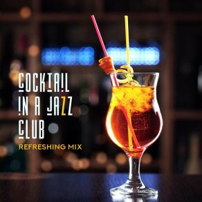 Cocktail In A Jazz Club – Refreshing Mix album cover