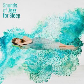 Sounds Of Jazz For Sleep – Relaxing Music To Calm Down, Jazz Lullabies, Calm Sleep, Soothing Jazz After Work, Jazz Music Ambient album cover