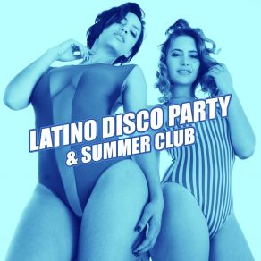 Latino Disco Party & Summer Club - Feel Like In Brazil, Hot Dancing, Lounge Beach Bar album cover