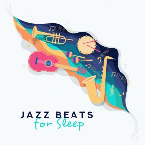 Jazz Beats For Sleep – Calming Jazz At Night, Jazz Lullabies, Instrumental Jazz Music Ambient, Calm Sleep, Night Jazz, Jazz Lounge album cover