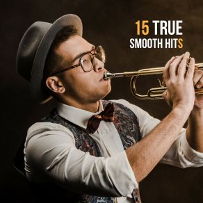 15 True Smooth Hits – Instrumental Jazz Music Ambient, Beautiful Jazz, Romantic Melodies, Jazz Relaxation, Smooth Jazz After Work album cover