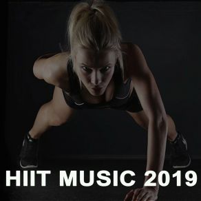 Hiit Music 2019 (The Best Epic Motivation High Intensity Interval Training Music For Your Fitness, Aerobics, Cardio, Abs, Barré, 6 Pack Training Exercise And Running) album cover