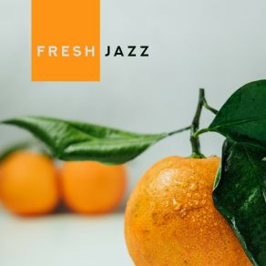 Fresh Jazz - Smooth Jazz Beats, Dinner Jazz Deluxe, Smooth Jazz For Relaxation & Sleep, Jazz Music Ambient, 15 Jazz Tunes album cover