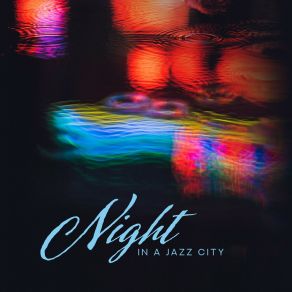 Night In A Jazz City: Instumental Smooth Jazz Music 2019 Compilation For Elegant Jazz Club, Restaurant Or Cafe album cover