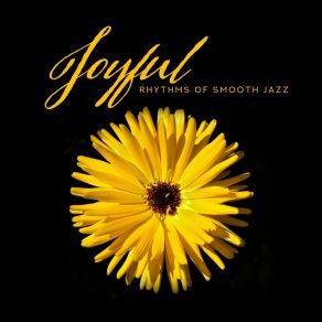 Joyful Rhythms Of Smooth Jazz: 2019 Instrumental Jazz Music, Vintage Melodies, Sounds Of Trumpet, Sax, Piano & Others album cover