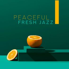 Peaceful Fresh Jazz - 15 Ambient Jazz Vibes, Lounge Music, Melancholy Jazz Melodies, Smooth Jazz To Relax, Instrumental Jazz Music Ambient album cover