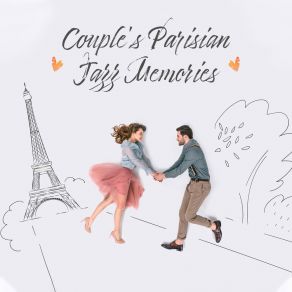Couple's Parisian Jazz Memories: 2019 Romantic Jazz Smooth Music For Lovers, Honeymoon Perfect Background Music, Beautiful Memories, Holidays Full Of Love album cover
