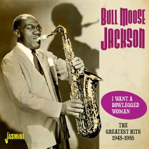 I Want A Bowlegged Woman (The Greatest Hits 1945-1955) album cover
