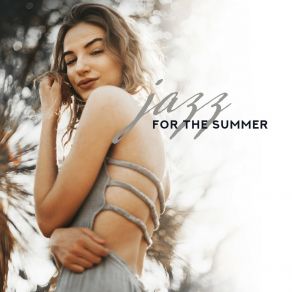 Jazz For The Summer – 15 Sunny Jazz Pieces For Holidays And Moments Of Rest And Relaxation album cover