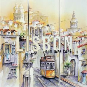 Lisbon Old Jazz Café: Smooth Saxophone And Piano Jazz, Perfect Swing, Summer Fancy Chill album cover