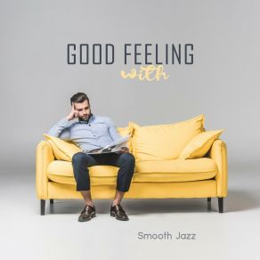 Good Feeling With Smooth Jazz: Amazing Collection For Lounge Cafe Bar, Restaurant, Free Time & Relaxing Evening album cover