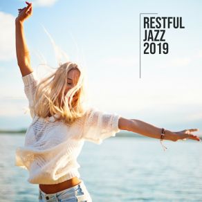 Restful Jazz 2019: Smooth Jazz Lounge, Stress Relief, Restaurant Music, Relax, Jazz Lounge album cover