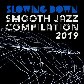 Slowing Down Smooth Jazz Compilation 2019 album cover