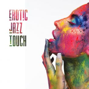 Erotic Jazz Touch – Sensual 2019 Smooth Jazz Music Compilation For Intimate & Sexy Moments album cover