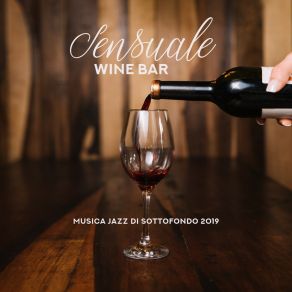 Sensuale Wine Bar Musica Jazz Di Sottofondo 2019 album cover