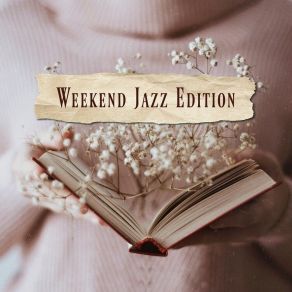 Weekend Jazz Edition - 15 Tracks For Friday Evenings, Saturday And Sunday Afternoons album cover