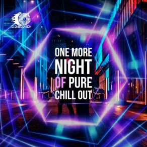One More Night Of Pure Chill Out – Electronic Vibes For Greatest Relax album cover