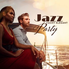 Jazz Yacht Elegant Party: Instrumental Smooth Jazz 2019 Music For Party With Celebrities, Good Food & Expensive Alcohol, Vintage Sounds Of Piano, Trumpets & Other Instruments album cover