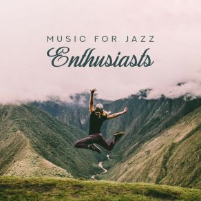 Music For Jazz Enthusiasts - 15 Instrumental Jazz Pieces From 2019 album cover